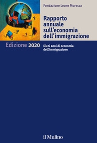 Rapporto annuale sull'economia dell'immigrazione 2020. Dieci anni di economia dell'immigrazione - Librerie.coop