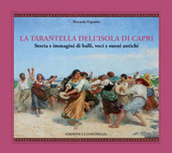 La tarantella dell'isola di Capri. Storia e immagini di balli, voci e suoni antichi - Librerie.coop La tarantella dell'isola di Capri. Storia e immagini di balli, voci e suoni antichi - Librerie.coop