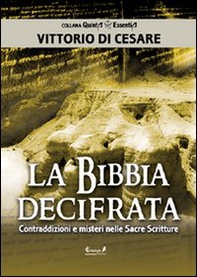 La Bibbia decifrata. Contraddizioni e misteri nelle Sacre scritture - Librerie.coop