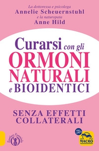 Curarsi con gli ormoni naturali e bioidentici. La terapia ormonale che riequilibra la salute senza effetti collaterali - Librerie.coop