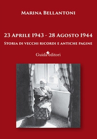 23 aprile 1943-28 agosto 1944. Storia di vecchi ricordi e antiche pagine - Librerie.coop