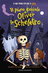 Il piano geniale di Oliver lo scheletro. Stampatello minuscolo - Librerie.coop