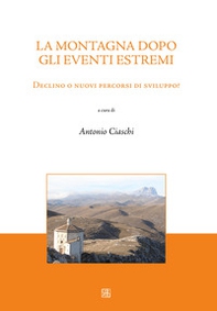 La montagna dopo gli eventi estremi. Declino o nuovi percorsi di sviluppo? - Librerie.coop