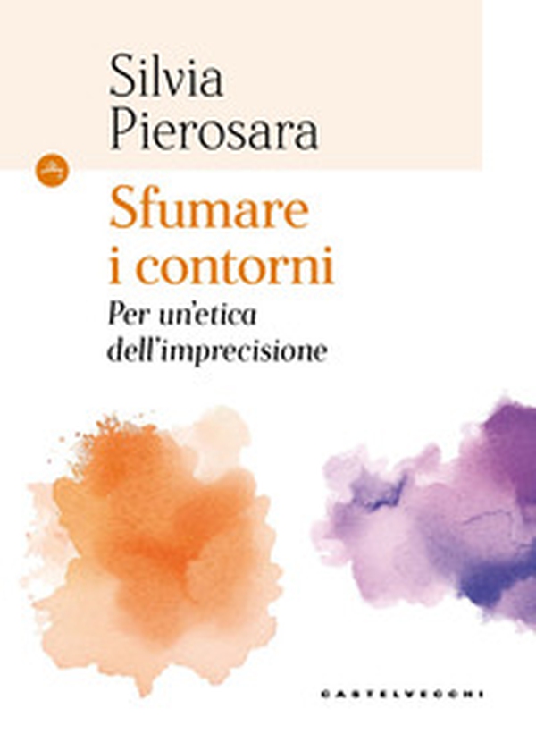Sfumare i contorni. Per un'etica dell'imprecisione - Librerie.coop