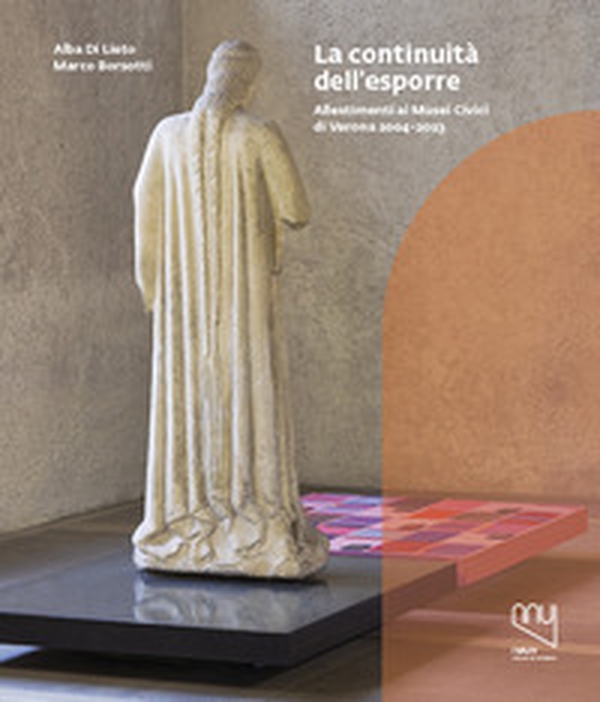 Continuità dell'esporre. Allestimenti ai Musei Civici di Verona 2004-2023 - Librerie.coop Continuità dell'esporre. Allestimenti ai Musei Civici di Verona 2004-2023 - Librerie.coop