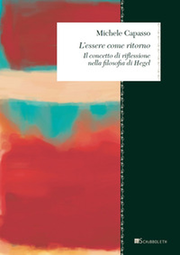 L'essere come ritorno. Il concetto di riflessione nella filosofia di Hegel - Librerie.coop L'essere come ritorno. Il concetto di riflessione nella filosofia di Hegel - Librerie.coop