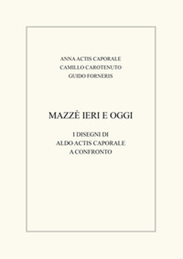Mazzè ieri e oggi. I disegni di Aldo Actis Caporale a confronto - Librerie.coop