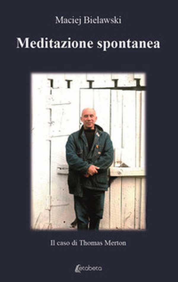 Meditazione spontanea. Il caso di Thomas Merton - Librerie.coop Meditazione spontanea. Il caso di Thomas Merton - Librerie.coop