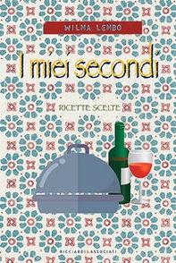 I miei secondi. Ricette scelte - Librerie.coop