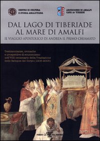 Dal lago di Tiberiade al mare di Amalfi. Il viaggio apostolico di Andrea il primo chiamato. Testimonianze, cronache e prospettive di ecumenismo nell'VIII centenario - Librerie.coop