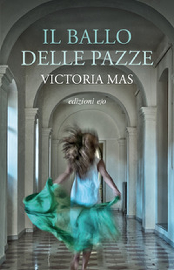 Il ballo delle pazze - Librerie.coop Il ballo delle pazze - Librerie.coop