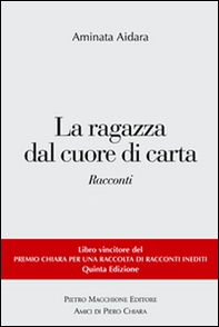 La ragazza dal cuore di carta. Vincitori del premio Chiara, sezione inediti - Librerie.coop La ragazza dal cuore di carta. Vincitori del premio Chiara, sezione inediti - Librerie.coop