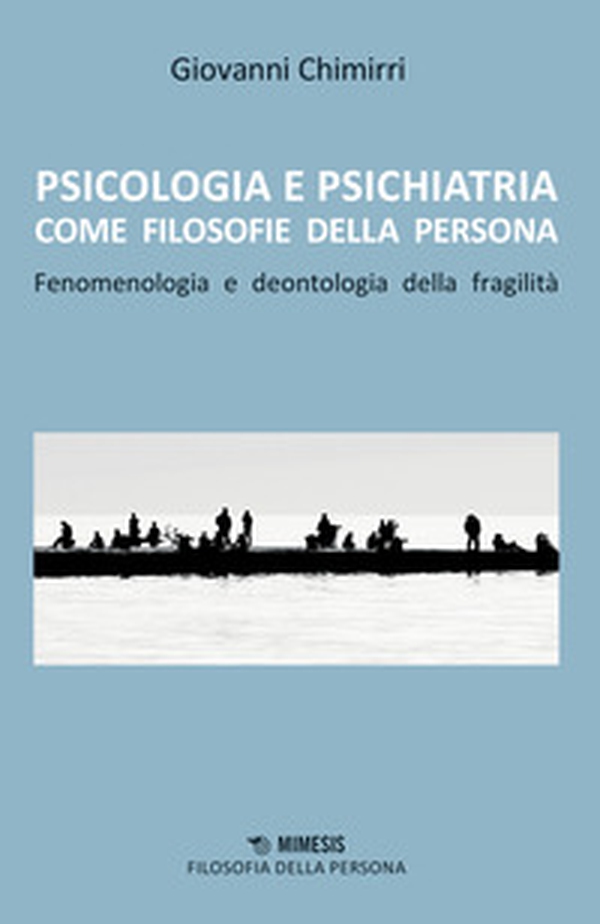 Psicologia e psichiatria come filosofie della persona. Fenomenologia e deontologia della fragilità - Librerie.coop Psicologia e psichiatria come filosofie della persona. Fenomenologia e deontologia della fragilità - Librerie.coop