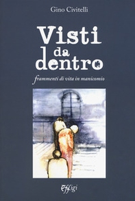 Visti da dentro. Frammenti di vita in manicomio - Librerie.coop