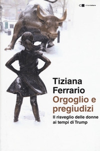 Orgoglio e pregiudizi. Il risveglio delle donne ai tempi di Trump - Librerie.coop Orgoglio e pregiudizi. Il risveglio delle donne ai tempi di Trump - Librerie.coop