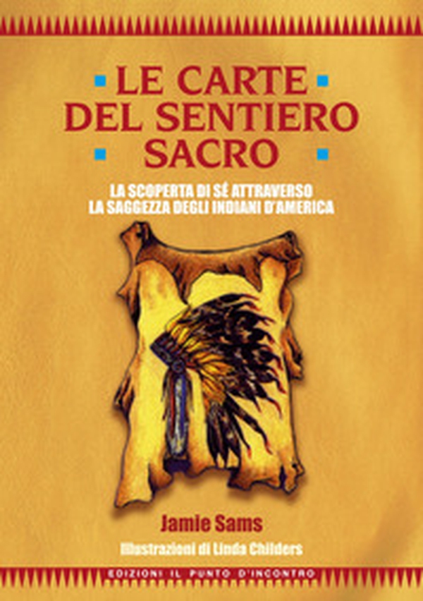 Le carte del sentiero sacro. La scoperta del sè attraverso la saggezza degli Indiani d'America. Con 44 carte - Librerie.coop Le carte del sentiero sacro. La scoperta del sè attraverso la saggezza degli Indiani d'America. Con 44 carte - Librerie.coop