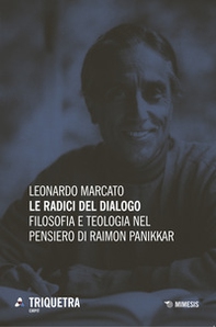 Le radici del dialogo. Filosofia e teologia di Raimon Panikkar - Librerie.coop Le radici del dialogo. Filosofia e teologia di Raimon Panikkar - Librerie.coop