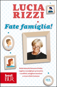 Fate famiglia! Dalla tata più famosa d'Italia, regole e consigli per prevenire i conflitti, sciogliere le tensioni e vivere felici insieme - Librerie.coop Fate famiglia! Dalla tata più famosa d'Italia, regole e consigli per prevenire i conflitti, sciogliere le tensioni e vivere felici insieme - Librerie.coop