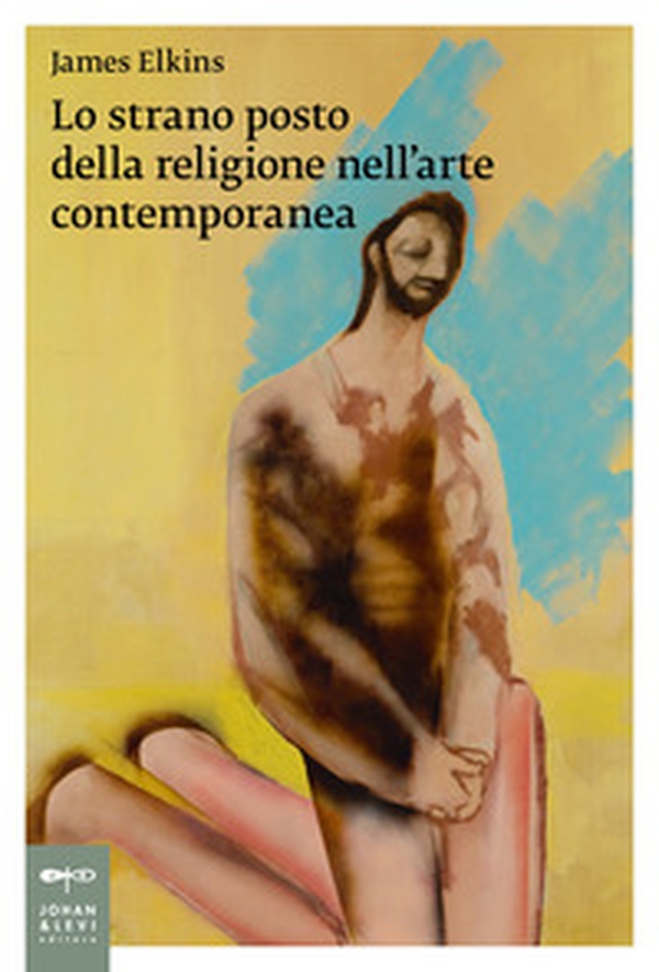 Lo strano posto della religione nell'arte contemporanea - Librerie.coop Lo strano posto della religione nell'arte contemporanea - Librerie.coop