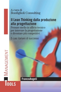 Il Lean Thinking dalla produzione alla progettazione. Pensare snello in ufficio tecnico per innovare la progettazione e diventare più competitivi. 5 casi italiani di successo - Librerie.coop