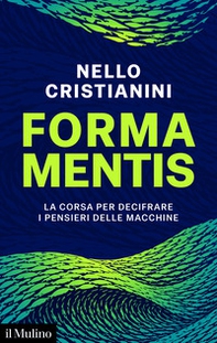 Forma mentis. La corsa per decifrare i pensieri delle macchine - Librerie.coop