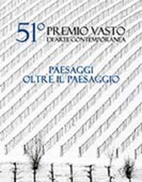 51º Premio Vasto di arte contemporanea. Paesaggi oltre il paesaggio - Librerie.coop 51º Premio Vasto di arte contemporanea. Paesaggi oltre il paesaggio - Librerie.coop