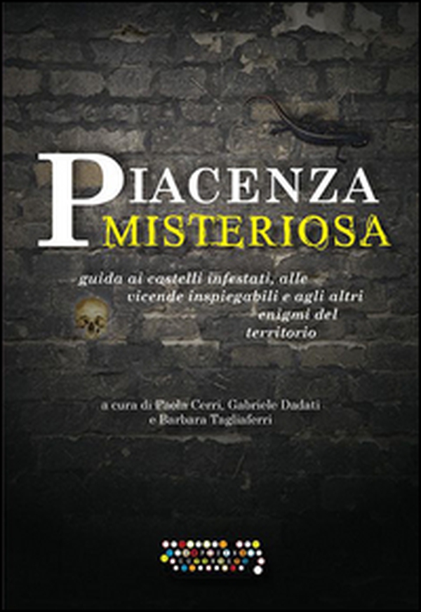 Piacenza misteriosa. Guida ai castelli infestati, alle vicende inspiegabili e agli altri enigmi del territorio - Librerie.coop Piacenza misteriosa. Guida ai castelli infestati, alle vicende inspiegabili e agli altri enigmi del territorio - Librerie.coop