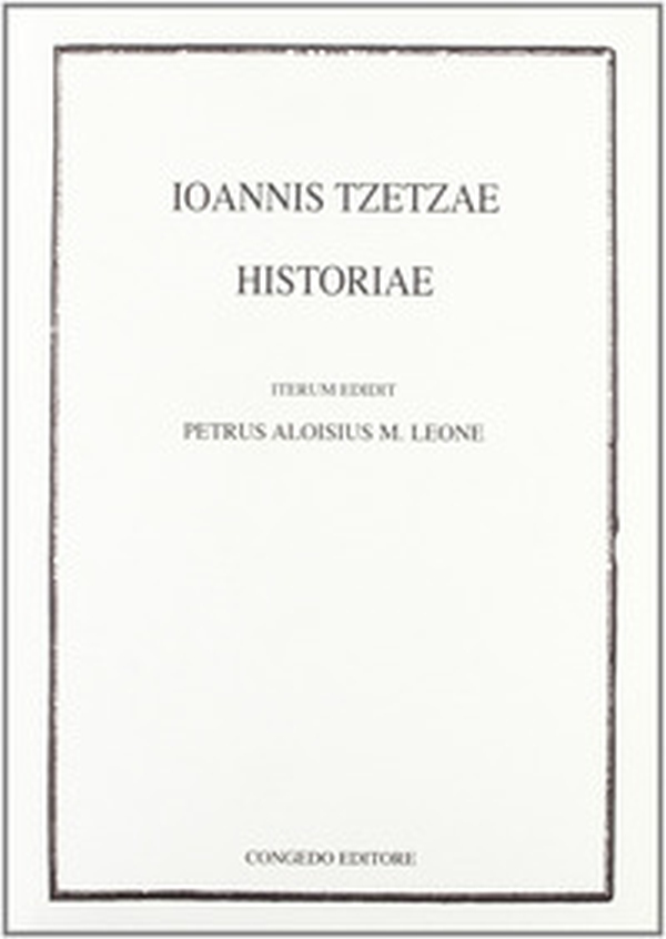 Ioannis Tzetzae. Historiae - Librerie.coop