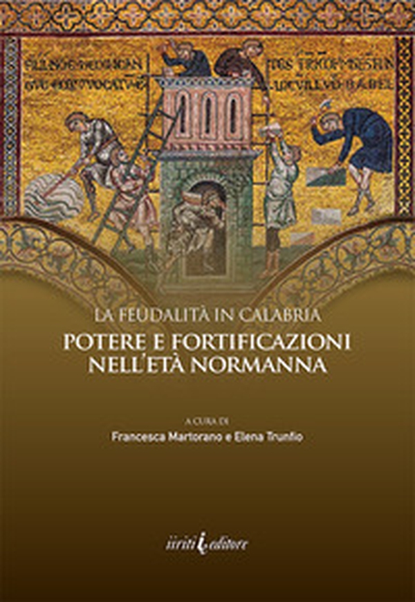 La feudalità in Calabria. Potere e fortificazioni nell'età normanna - Librerie.coop La feudalità in Calabria. Potere e fortificazioni nell'età normanna - Librerie.coop