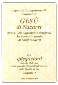 I grandi insegnamenti cosmici di Gesù di Nazaret dati ai suoi apostoli e discepoli che erano in grado di comprenderli - Librerie.coop