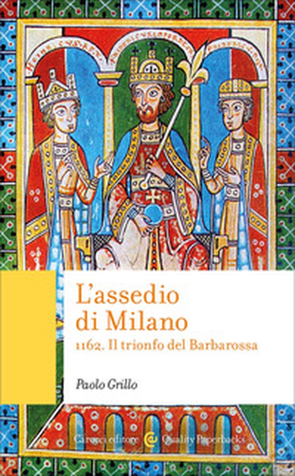 L'assedio di Milano. 1162. Il trionfo del Barbarossa - Librerie.coop
