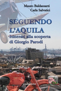 Seguendo l'Aquila. Itinerari alla scoperta di Giorgio Parodi - Librerie.coop