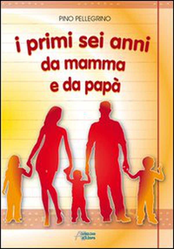 I primi sei anni da mamma e da papà - Librerie.coop I primi sei anni da mamma e da papà - Librerie.coop