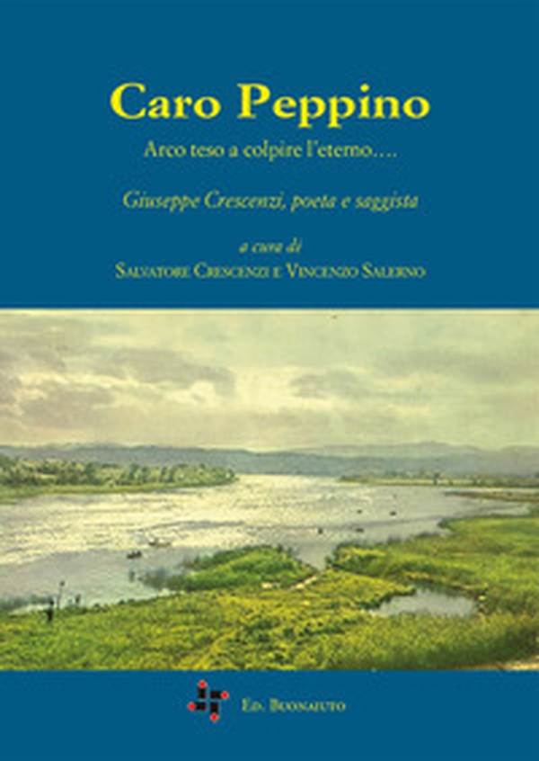Caro Peppino. Arco teso a colpire l'eterno... Giuseppe Crescenzi, poeta e saggista - Librerie.coop Caro Peppino. Arco teso a colpire l'eterno... Giuseppe Crescenzi, poeta e saggista - Librerie.coop