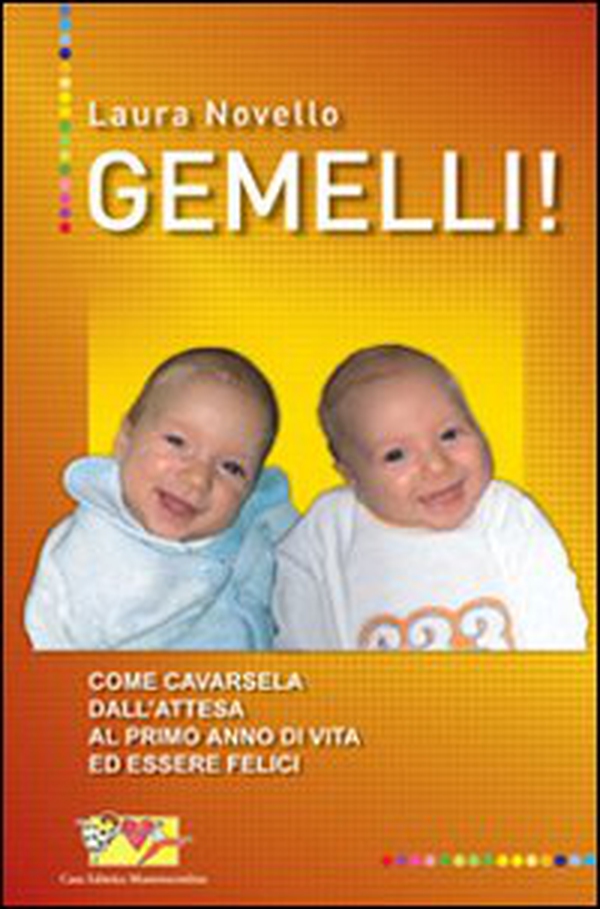 Gemelli! Come cavarsela dall'attesa al primo anno di vita ed essere felici - Librerie.coop Gemelli! Come cavarsela dall'attesa al primo anno di vita ed essere felici - Librerie.coop