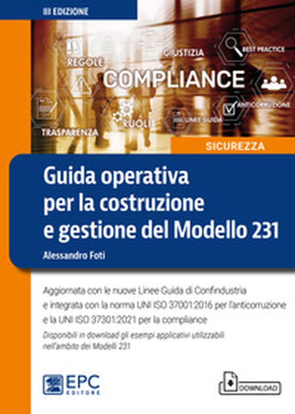 Guida operativa per la costruzione e gestione del Modello 231. Aggiornata con le nuove Linee Guida di Confindustria e integrata con la norma UNI ISO 37001:2016 per l'anticorruzione e la UNI ISO 37301:2021 per la compliance - Librerie.coop Guida operativa per la costruzione e gestione del Modello 231. Aggiornata con le nuove Linee Guida di Confindustria e integrata con la norma UNI ISO 37001:2016 per l'anticorruzione e la UNI ISO 37301:2021 per la compliance - Librerie.coop