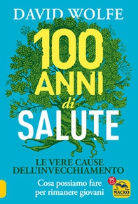 100 anni di salute. Le vere cause dell'invecchiamento - Librerie.coop 100 anni di salute. Le vere cause dell'invecchiamento - Librerie.coop