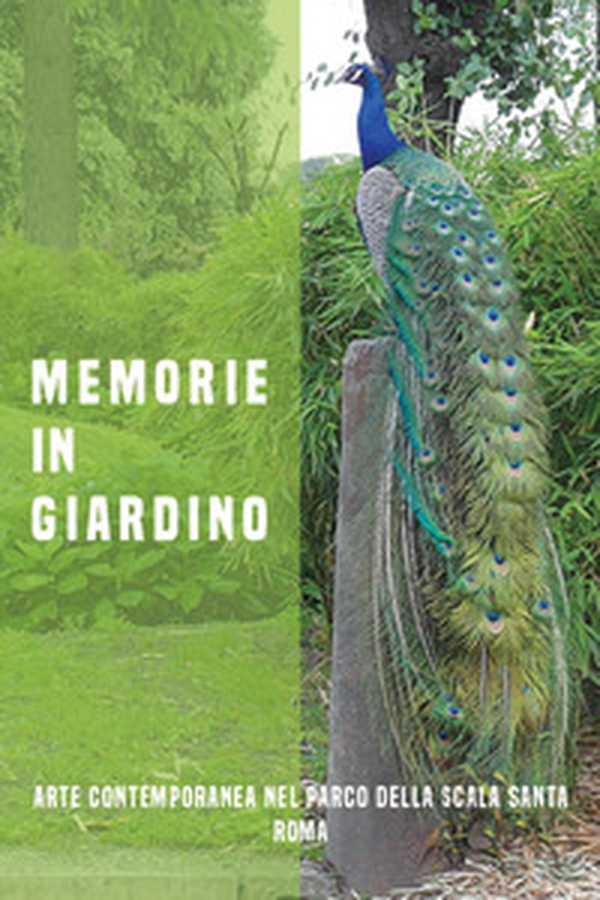 Memorie in giardino. Arte contemporanea nel Parco della Scala Santa, Roma - Librerie.coop Memorie in giardino. Arte contemporanea nel Parco della Scala Santa, Roma - Librerie.coop