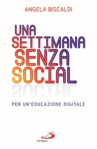 Una settimana senza social. Per un'educazione digitale - Librerie.coop Una settimana senza social. Per un'educazione digitale - Librerie.coop