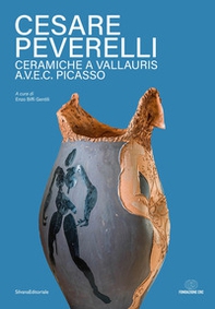 Cesare Peverelli. Ceramiche a Vallauris A.V.E.C. Picasso. Ediz. italiana e francese - Librerie.coop