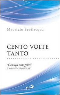 Cento volte tanto. «Consigli evangelici» e vita consacrata - Vol. 2 - Librerie.coop Cento volte tanto. «Consigli evangelici» e vita consacrata - Vol. 2 - Librerie.coop