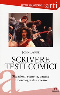 Scrivere testi comici. Situazioni, scenette, battute e monologhi di successo - Librerie.coop