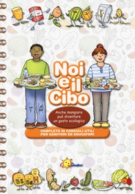 Noi e il cibo. Anche mangiare può diventare un gesto ecologico - Librerie.coop