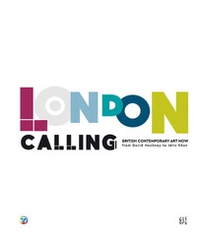 London Calling. British contemporary Art Now from David Hockney to Idris Khan. Ediz. italiana e inglese - Librerie.coop
