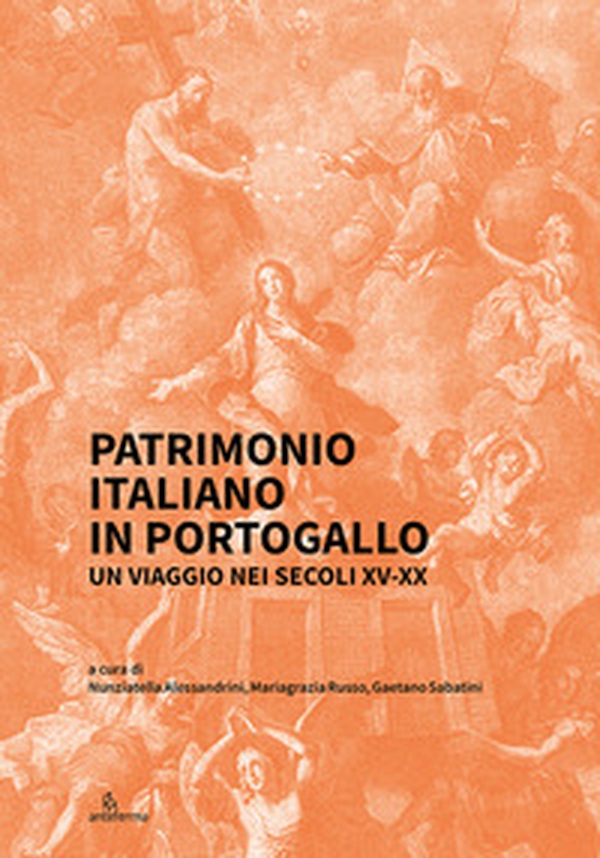 Patrimonio italiano in Portogallo. Un viaggio nei secoli XV-XX - Librerie.coop Patrimonio italiano in Portogallo. Un viaggio nei secoli XV-XX - Librerie.coop