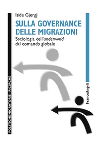 Sulla governance delle migrazioni. Sociologia dell'underworld del comando globale - Librerie.coop