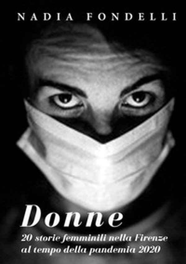 Donne. 20 storie femminili nella Firenze della pandemia 2020 - Librerie.coop Donne. 20 storie femminili nella Firenze della pandemia 2020 - Librerie.coop