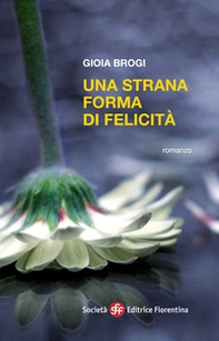 Una strana forma di felicità - Librerie.coop Una strana forma di felicità - Librerie.coop