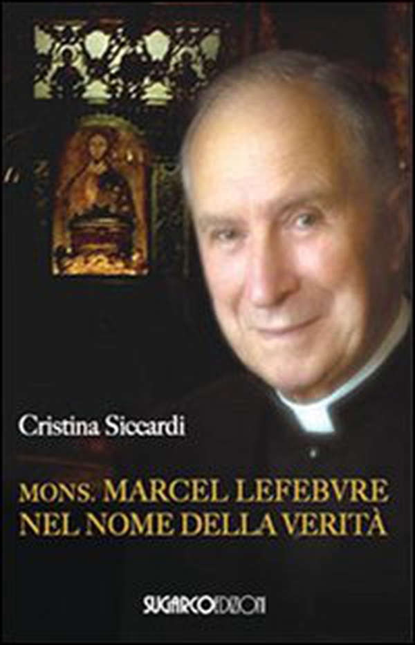 Mons. Marcel Lefebvre. Nel nome della verità - Librerie.coop Mons. Marcel Lefebvre. Nel nome della verità - Librerie.coop