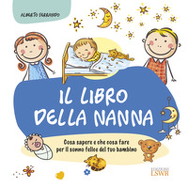 Il libro della nanna. Cosa sapere e che cosa fare per il sonno felice del tuo bambino - Librerie.coop Il libro della nanna. Cosa sapere e che cosa fare per il sonno felice del tuo bambino - Librerie.coop